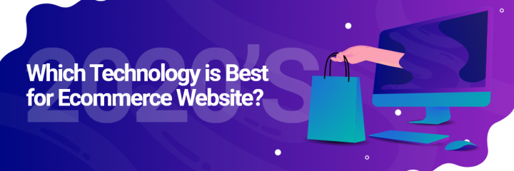 2020’s Which Technology Is Best For Ecommerce Website?