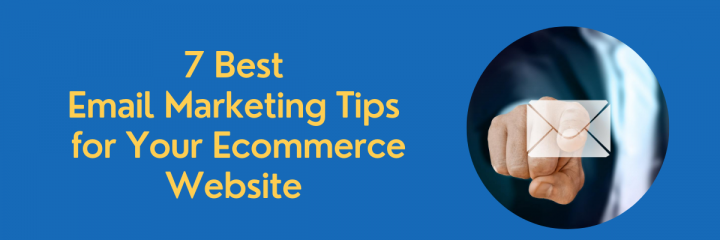 7 Best Email Marketing Tips for Your Ecommerce Website