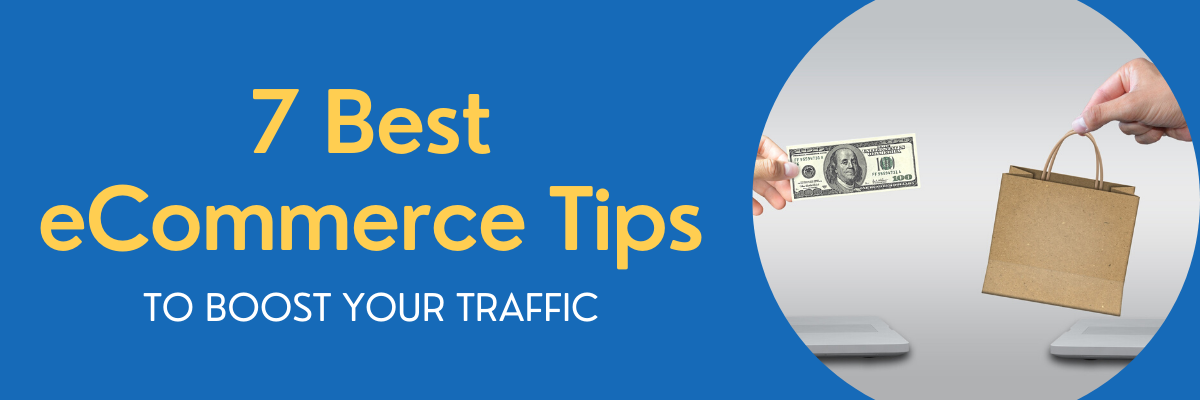7 Ecommerce Website Tips to Boost Your Traffic to the Next Level (2020 Updated)