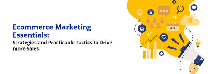 Best Ecommerce Marketing Tactics: Strategies and Practicable Tactics to Drive More Sales