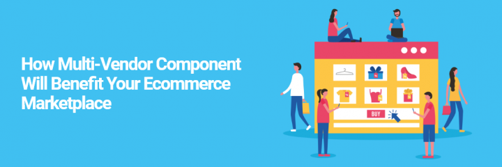 How Ecommerce Marketplace Platform Benefits the Multi-Vendor Components?
