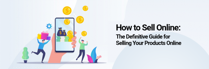 How To Sell Online: The Definitive Guide for Selling your Products Online
