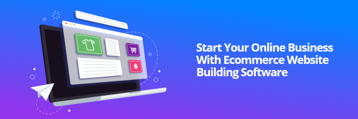 Start Your Online Business with Ecommerce Website Building Software