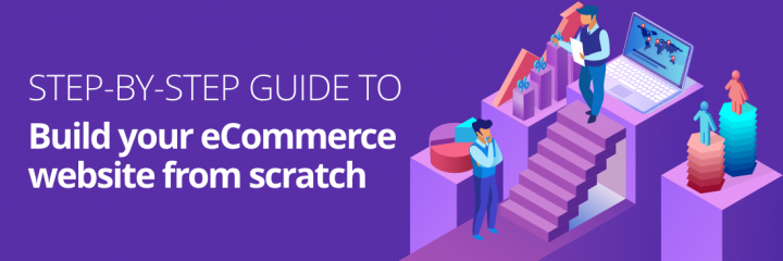 Step-by-step guide to build your ecommerce website from scratch