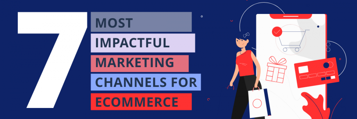 7 Strategic Marketing Channels for Your Ecommerce Business
