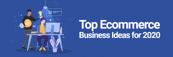 Top 12 Innovative Ecommerce Business Ideas in 2020